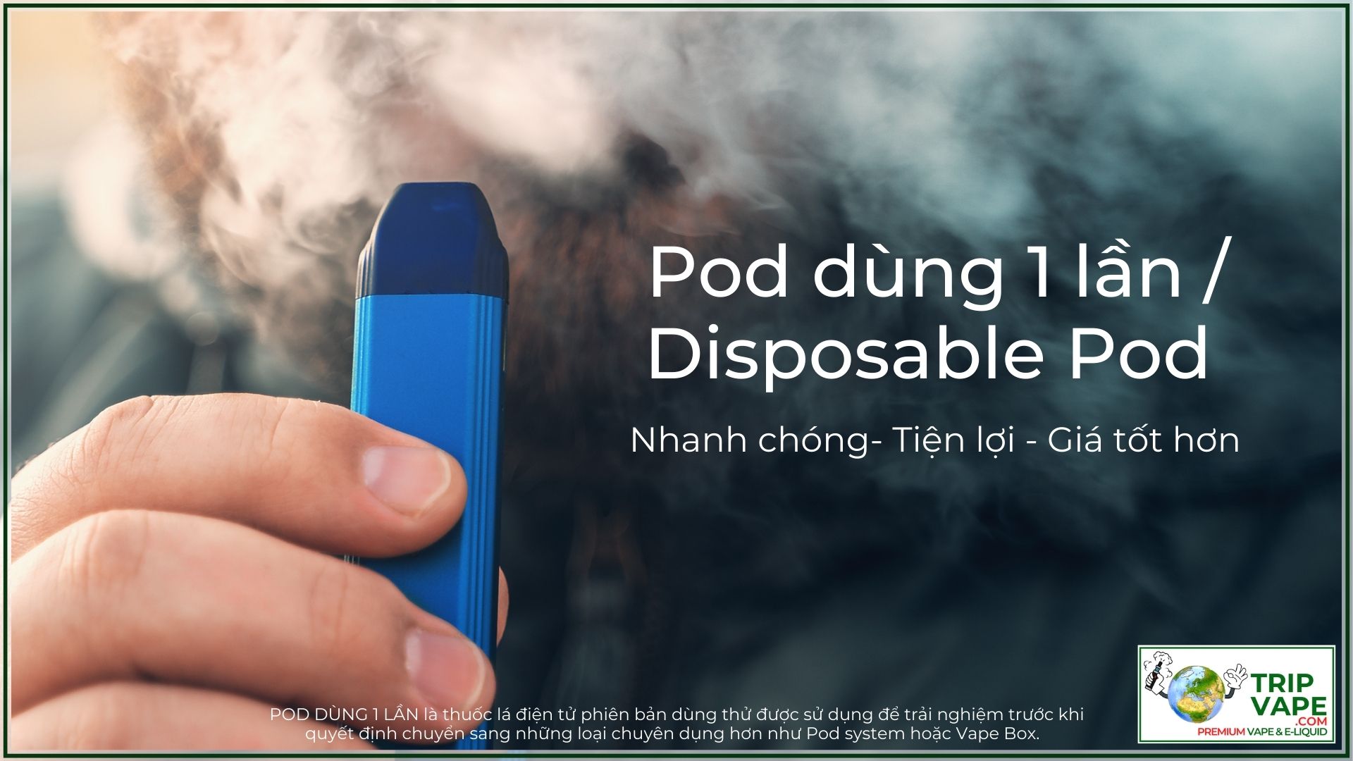 Pod dùng 1 lần là gì? Pod dùng 1 lần là thuốc lá điện tử phiên bản dùng thử.